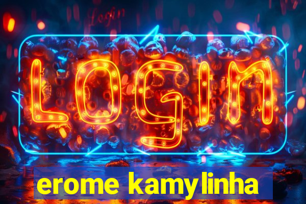 erome kamylinha