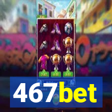 467bet