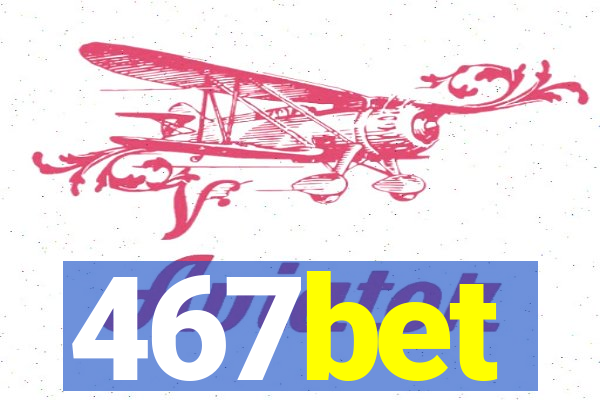 467bet