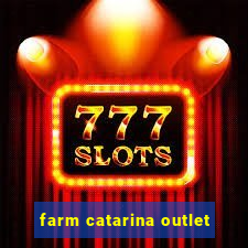 farm catarina outlet