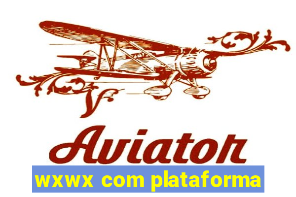 wxwx com plataforma