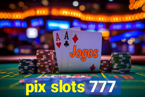 pix slots 777