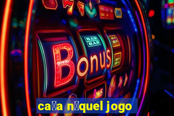 ca莽a n铆quel jogo