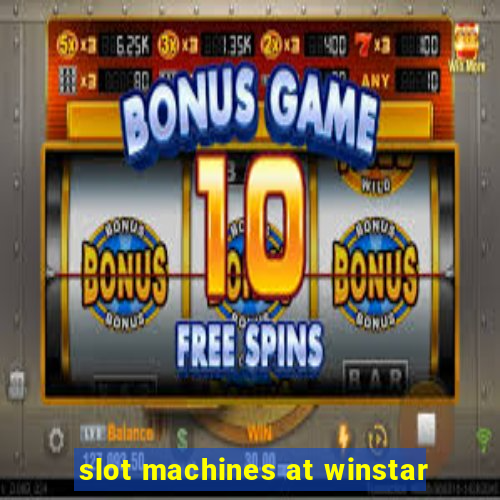 slot machines at winstar