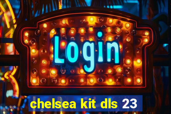 chelsea kit dls 23