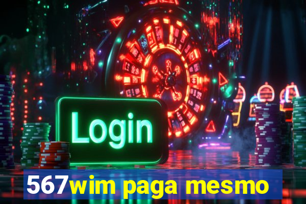 567wim paga mesmo