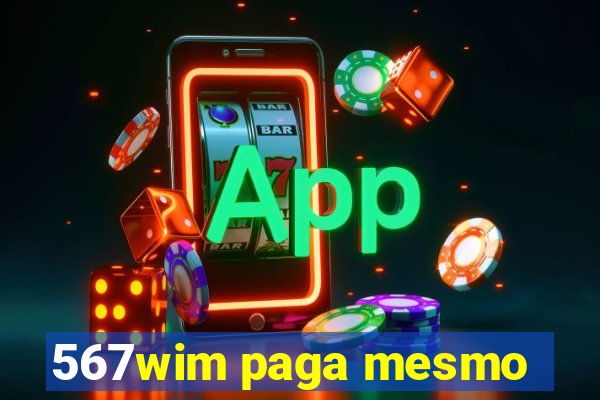 567wim paga mesmo