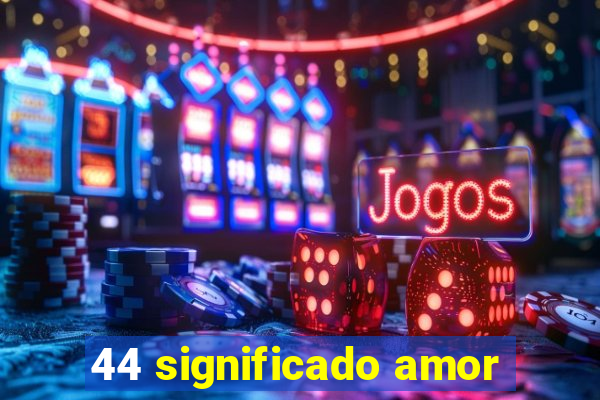 44 significado amor