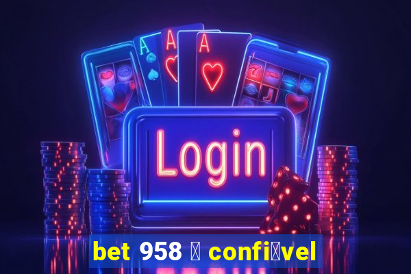 bet 958 茅 confi谩vel