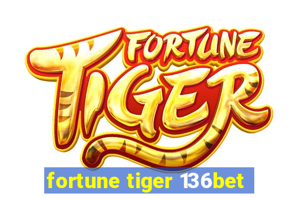 fortune tiger 136bet