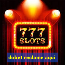 dobet reclame aqui