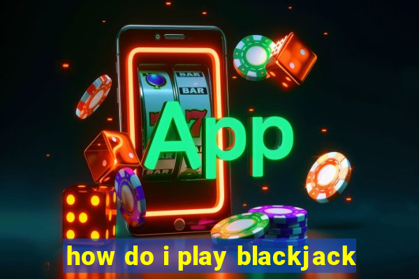 how do i play blackjack