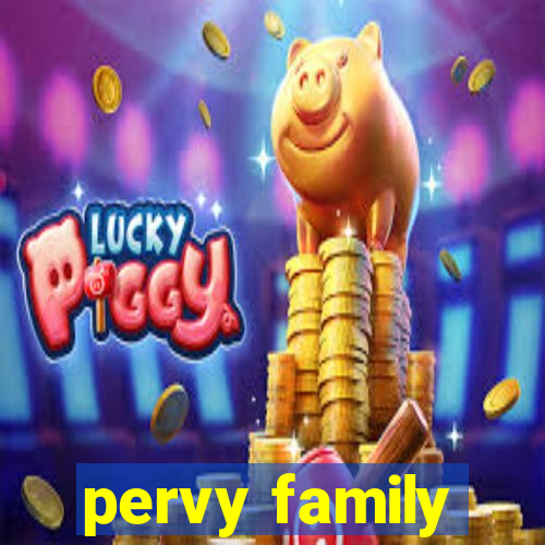 pervy family