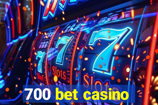 700 bet casino