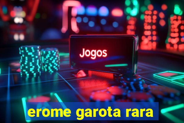 erome garota rara