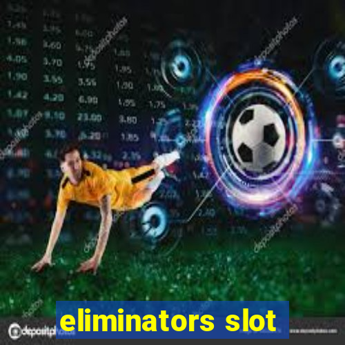 eliminators slot