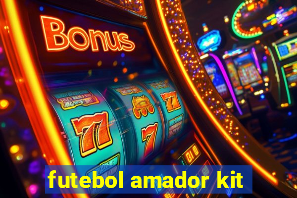 futebol amador kit