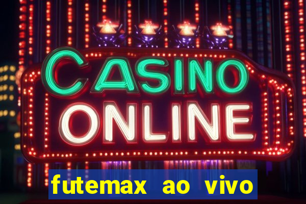 futemax ao vivo futebol ao vivo hoje