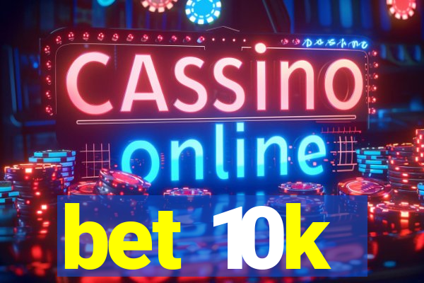 bet 10k