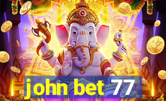 john bet 77