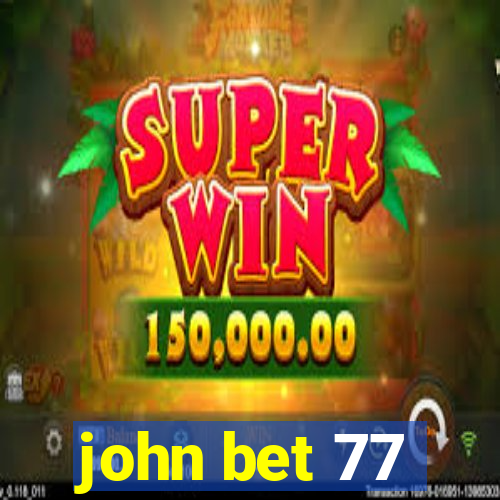 john bet 77