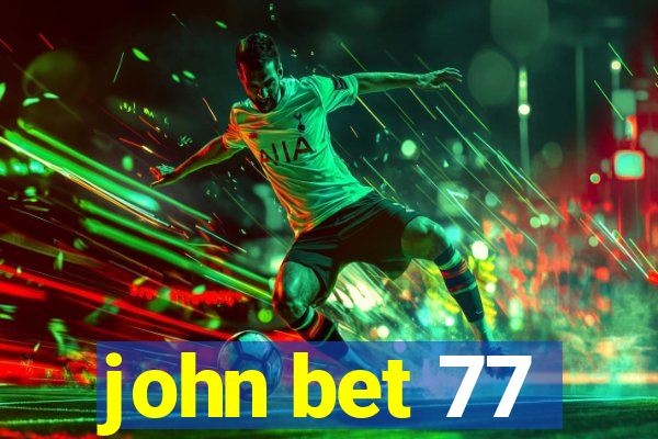 john bet 77