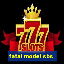 fatal model sbs