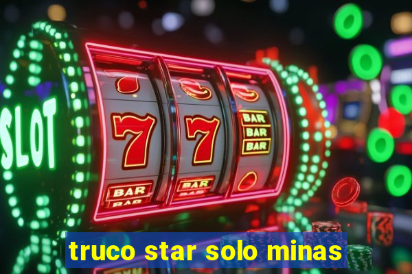 truco star solo minas