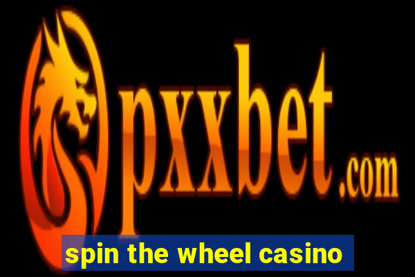 spin the wheel casino