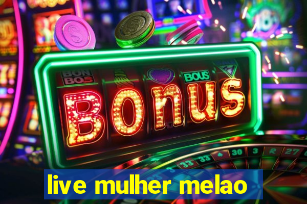 live mulher melao