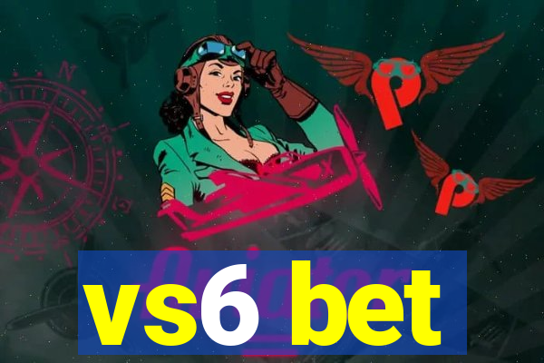 vs6 bet