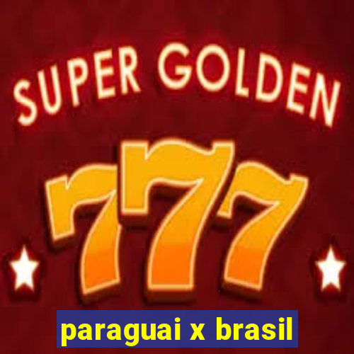 paraguai x brasil