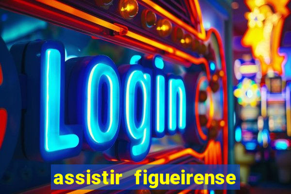 assistir figueirense ao vivo