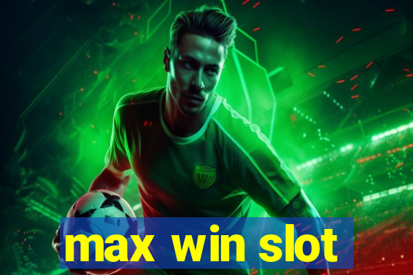 max win slot