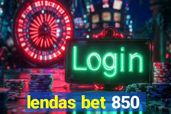 lendas bet 850