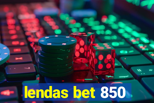 lendas bet 850