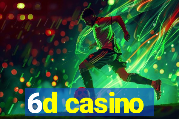 6d casino