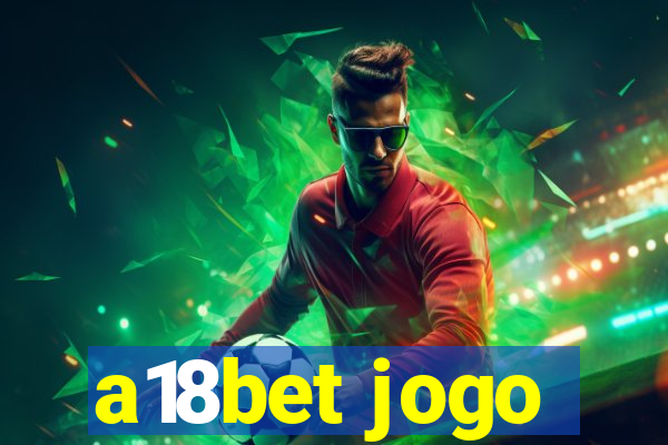 a18bet jogo