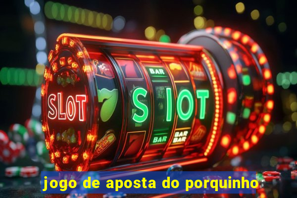 jogo de aposta do porquinho