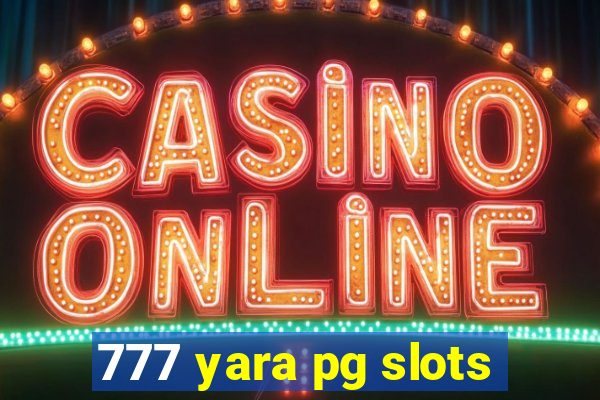 777 yara pg slots