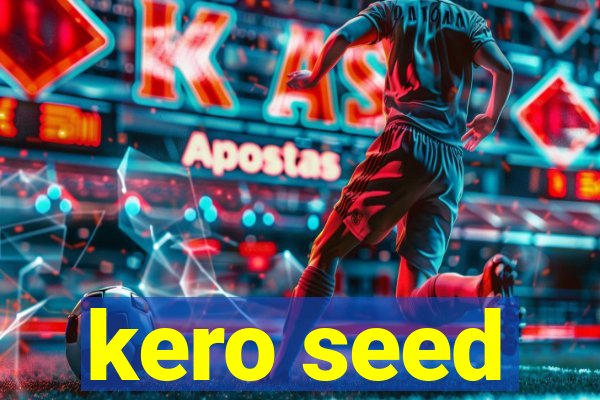 kero seed