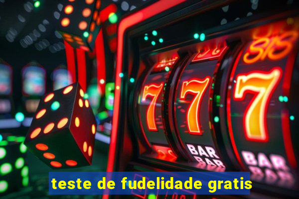 teste de fudelidade gratis