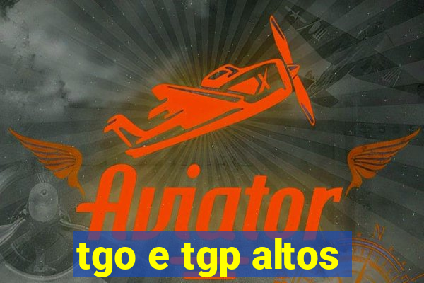 tgo e tgp altos