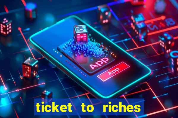 ticket to riches slot free play