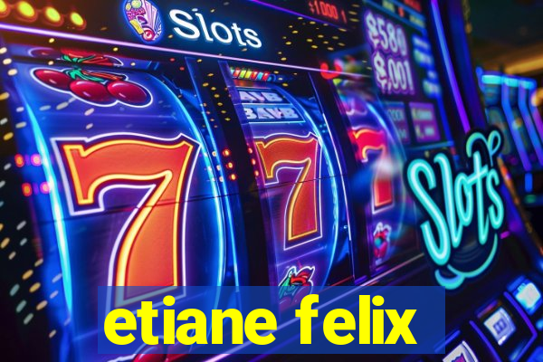 etiane felix