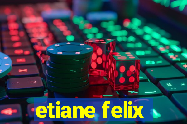 etiane felix