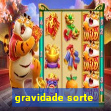 gravidade sorte