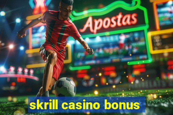 skrill casino bonus