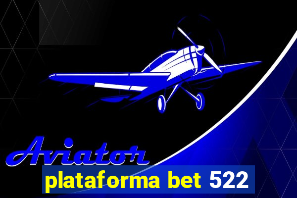 plataforma bet 522