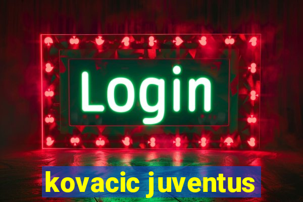 kovacic juventus